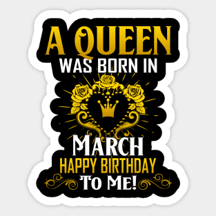 A Queen Was Born In March Happy Birthday To Me Sticker